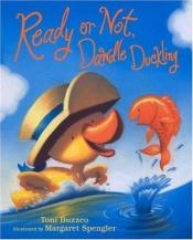 book cover of Ready or Not, Dawdle Duckling by Toni Buzzeo