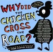 book cover of Why Did The Chicken Cross The Road by Tedd Arnold Agee, Harry Bliss, David Catrow, Marla Frazee, Jerry Pinkney, Chris