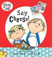 book cover of Say Cheese! by Lauren Child
