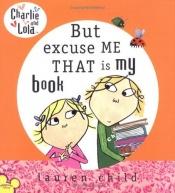 book cover of But, excuse me, that is my book by Lauren Child