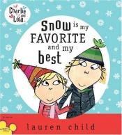 book cover of Charlie and Lola: Snow is My Favorite and My Best (Charlie and Lola (Hardcover)) by Lauren Child