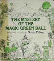 book cover of Mystery of the Magic Green Ball by Steven Kellogg
