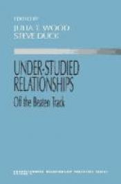 book cover of Under-Studied Relationships: Off the Beaten Track (Understanding Relationship Processes series) by Julia T. Wood