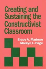 book cover of Creating and Sustaining the Constructivist Classroom by Bruce A. Marlowe