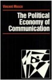 book cover of The Political Economy of Communication: Rethinking and Renewal (Media Culture & Society series) by Vincent Mosco