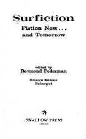 book cover of Surfiction: Fiction Now and Tomorrow by Raymond Federman