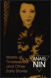 book cover of Waste of timelessness and other early stories by Anais Nin