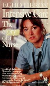 book cover of Intensive care : the story of a nurse by Echo Heron