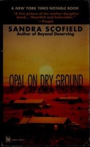 book cover of Opal on Dry Ground by Sandra Scofield