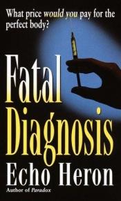 book cover of Fatal Diagnosis by Echo Heron