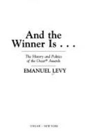 book cover of And the winner is--: The history and politics of the Oscar Awards by Emanuel Levy