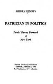 book cover of Patrician in Politics: Daniel Dewey Barnard of New York by Sherry Penney