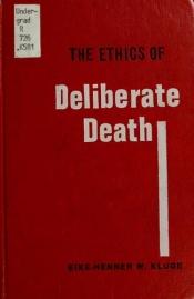 book cover of The ethics of deliberate death by Eike-Henner W. Kluge