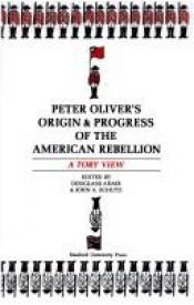 book cover of Peter Oliver's Origin and Progress of the American Rebellion: A Tory View by Peter Oliver