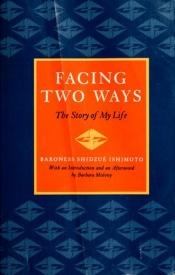 book cover of Facing Two Ways: The Story of My Life by Baroness Shidzué Ishimoto