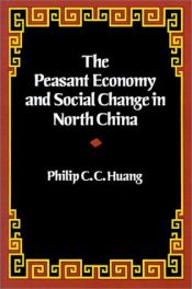 book cover of The Peasant Economy and Social Change in North China by Philip Huang