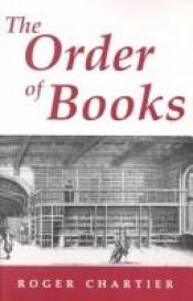 book cover of The Order of Books: Readers, Authors, and Libraries in Europe between the Fourteenth and Eighteenth Centuries by Roger Chartier