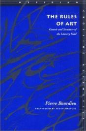 book cover of Rules of Art: Genesis and Structure of the Literary Field by Пиер Бурдийо