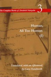 book cover of Human, All Too Human (I): A Book for Free Spirits, Volume 3 (The Complete Works of Friedrich Nietzsch) (v. 3, Pt. 1) by Gary J. Handwerk|弗里德里希·尼采