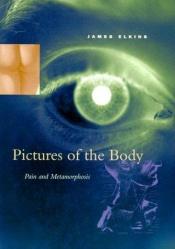 book cover of Pictures of the Body: Pain and Metamorphosis by James Elkins