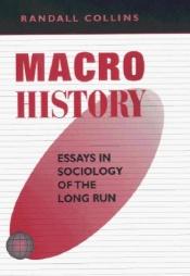 book cover of Macrohistory : essays in sociology of the long run by Randall Collins