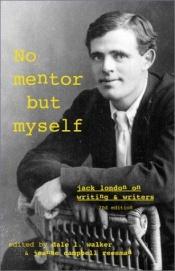 book cover of `No Mentor but Myself': Jack London on Writing and WritersSecond Edition by Dale L. Walker