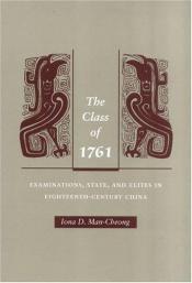 book cover of The Class of 1761: Examinations, State, and Elites in Eighteenth-Century China by Iona Man-Cheong