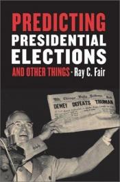 book cover of Predicting Presidential Elections and Other Things by Ray Fair