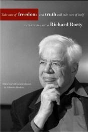book cover of Take care of freedom and truth will take care of itself : interviews with Richard Rorty by Richard Rorty