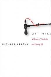 book cover of Off Mike : A Memoir of Talk Radio and Literary Life by Michael Krasny