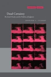 book cover of Dead certainty : the death penalty and the problem of judgment by Jennifer L. Culbert