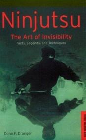 book cover of Ninjutsu : the art of invisibly : Japan's Feudal-Age espionage and assassination methods by Donn F. Draeger