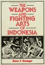 book cover of Weapons and Fighting Arts of Indonesia by Donn F. Draeger