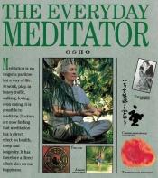 book cover of The Everyday Meditator: A Practical Guide by Osho