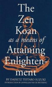 book cover of The Zen Koan As a Means of Attaining Enlightenment by Daisetz T. Suzuki