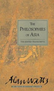 book cover of Philosophies of Asia: The Edited Transcripts (Alan Watts Love of Wisdom Series) by Alan Watts
