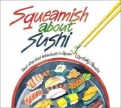 book cover of Squeamish About Sushi: And other Food Adventures in Japan by Betty Reynolds