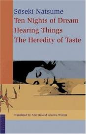 book cover of Ten Nights of Dream, Hearing Things, The Heredity of Taste by Natsume Sōseki