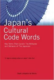 book cover of Japan's Cultural Code Words: 233 Key Terms That Explain the Attitudes and Behavior of the Japanese by Boyé Lafayette De Mente
