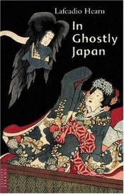 book cover of In Ghostly Japan (Classics of Japanese Literature) by Francis Lacassin|Lafcadio Hearn|Marc Logé