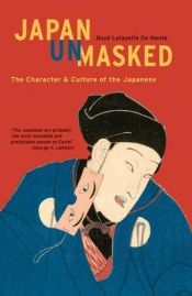 book cover of Japan Unmasked: The Character & Culture of the Japanese (Tuttle Classics) by Boyé Lafayette De Mente