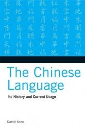 book cover of The Chinese Language: Its History and Current Usage by Daniel Kane