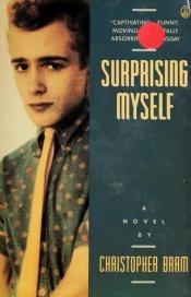 book cover of Surprising myself by Christopher Bram