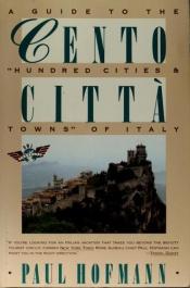 book cover of Cento Citta: A Guide to the "Hundred Cities & Towns" of Italy by Paul Hofmann