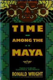 book cover of Time among the Maya by Ronald Wright