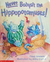 book cover of Never Babysit the Hippopotamuses by Doug Johnson