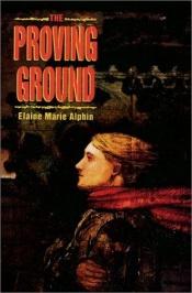 book cover of The proving ground by Elaine M. Alphin