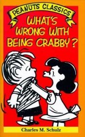 book cover of What's Wrong with Being Crabby? by Charles M. Schulz