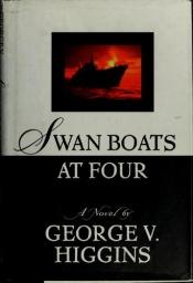 book cover of Swan boats at four by George V. Higgins
