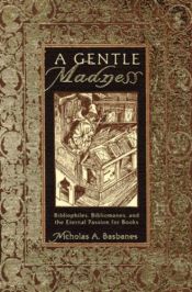 book cover of A gentle madness: bibliophiles, bibliomanes, and the eternal passion for books by Nicholas A Basbanes
